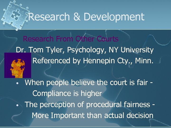 Research & Development Research From Other Courts Dr. Tom Tyler, Psychology, NY University Referenced