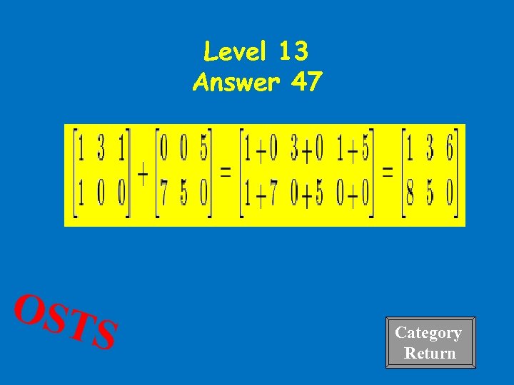 Level 13 Answer 47 OST S Category Return 