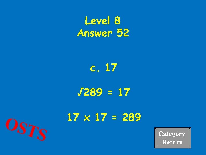 Level 8 Answer 52 c. 17 √ 289 = 17 OST S 17 x