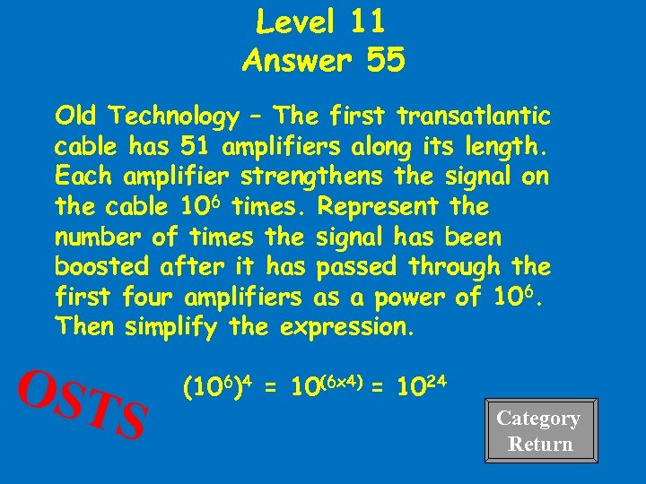 Level 11 Answer 55 Old Technology – The first transatlantic cable has 51 amplifiers