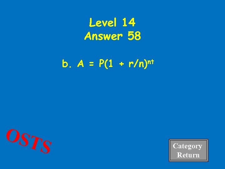 Level 14 Answer 58 b. A = P(1 + r/n)nt OST S Category Return