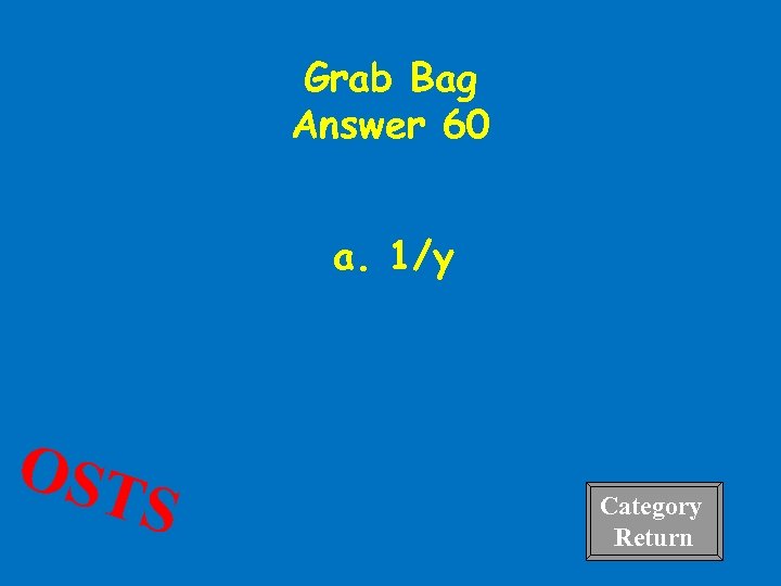 Grab Bag Answer 60 a. 1/y OST S Category Return 