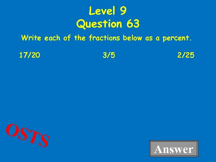Level 9 Question 63 Write each of the fractions below as a percent. 17/20