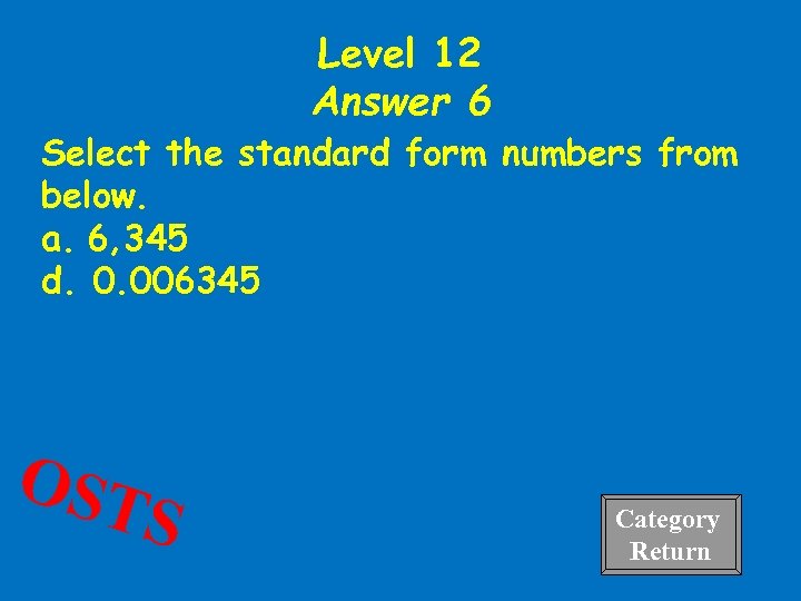 Level 12 Answer 6 Select the standard form numbers from below. a. 6, 345