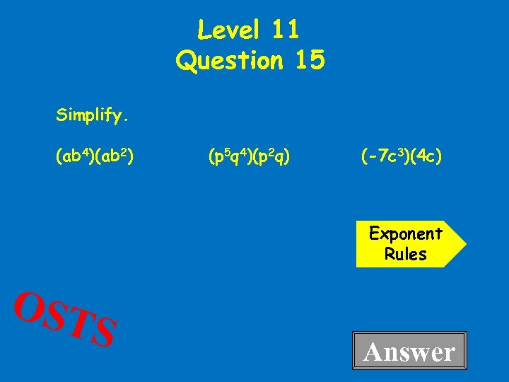 Level 11 Question 15 Simplify. (ab 4)(ab 2) (p 5 q 4)(p 2 q)