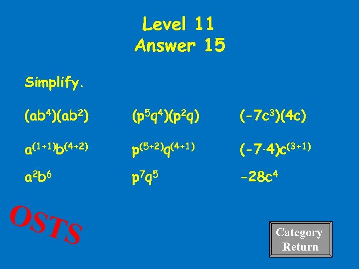 Level 11 Answer 15 Simplify. (ab 4)(ab 2) (p 5 q 4)(p 2 q)