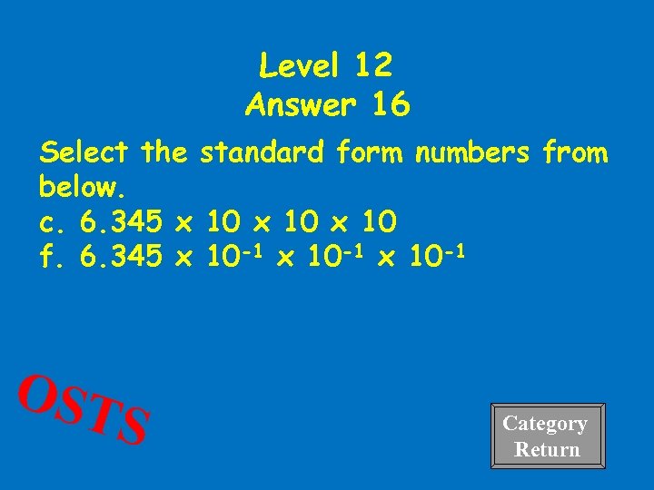 Level 12 Answer 16 Select the standard form numbers from below. c. 6. 345