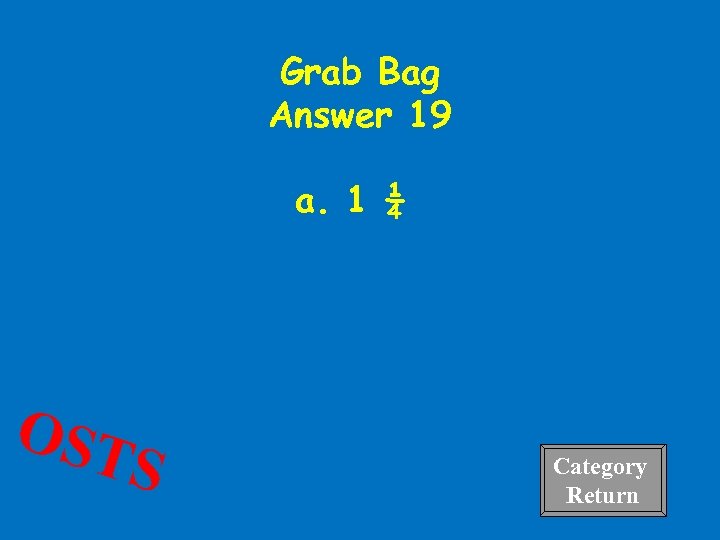 Grab Bag Answer 19 a. 1 ¼ OST S Category Return 