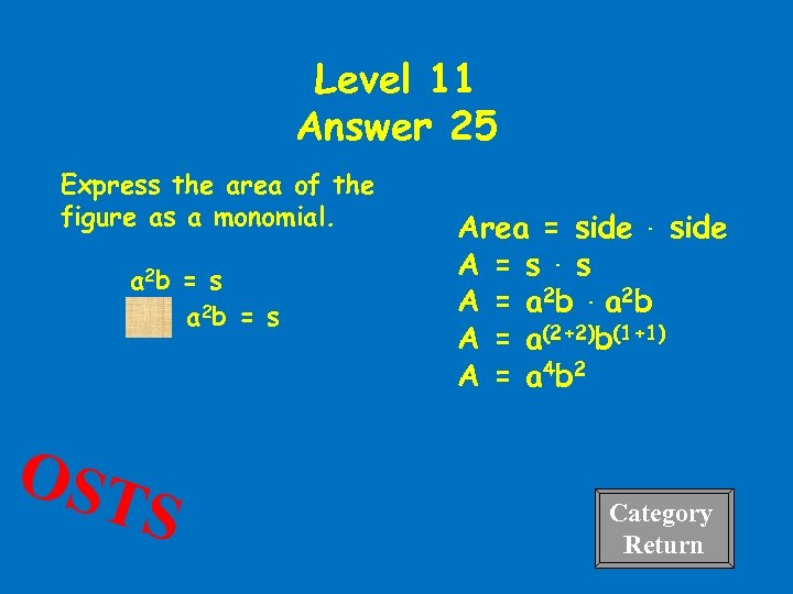 Level 11 Answer 25 Express the area of the figure as a monomial. a