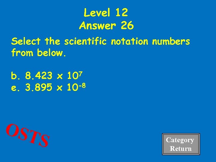 Level 12 Answer 26 Select the scientific notation numbers from below. b. 8. 423