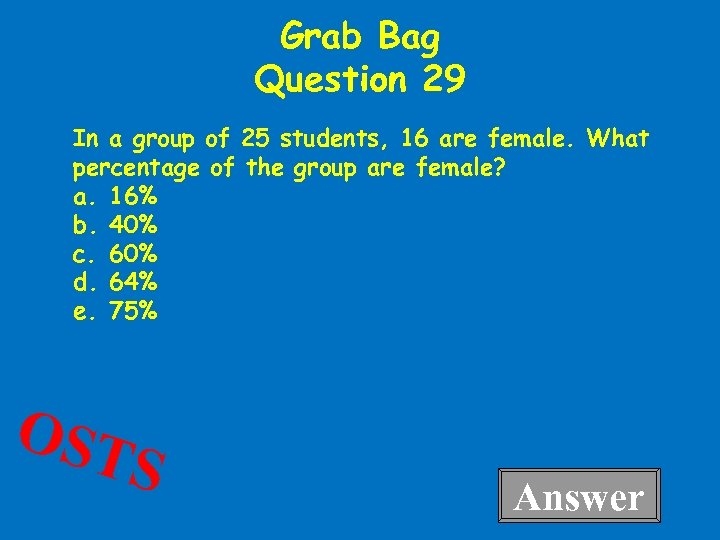 Grab Bag Question 29 In a group of 25 students, 16 are female. What