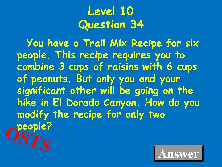 Level 10 Question 34 You have a Trail Mix Recipe for six people. This