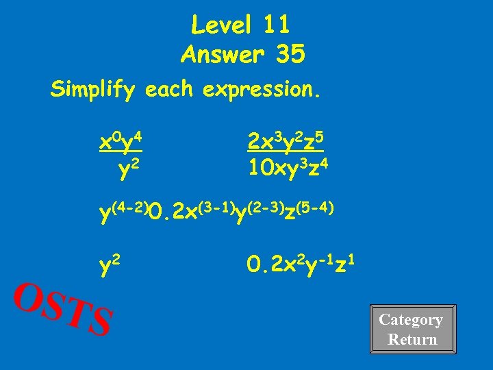 Level 11 Answer 35 Simplify each expression. x 0 y 4 y 2 2