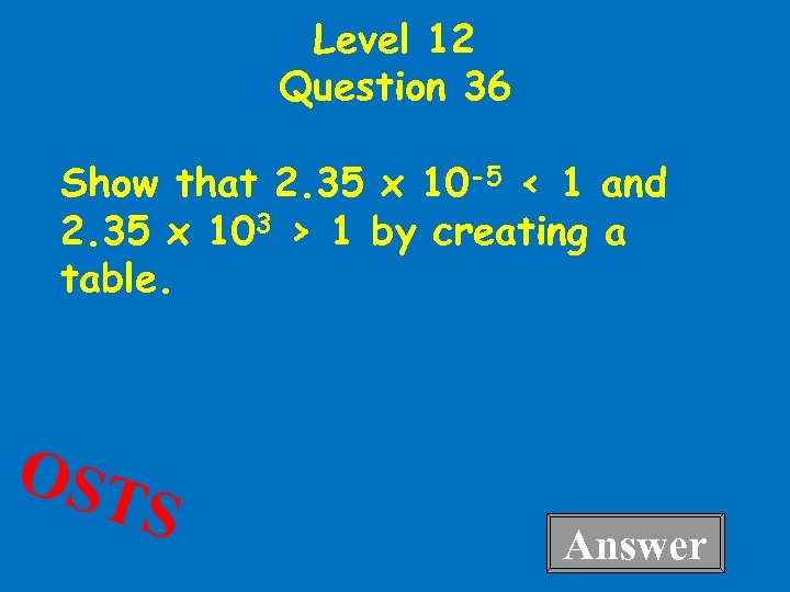 Level 12 Question 36 Show that 2. 35 x 10 -5 < 1 and