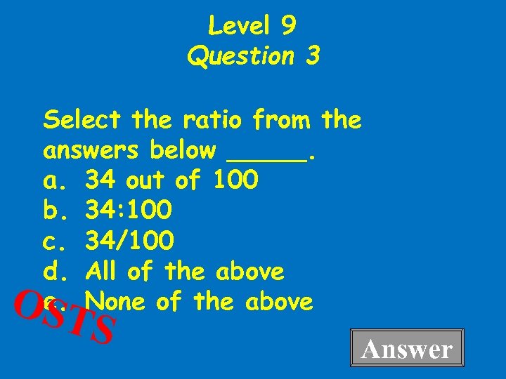 Level 9 Question 3 Select the ratio from the answers below _____. a. 34