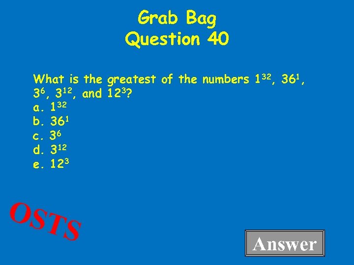 Grab Bag Question 40 What is the greatest of the numbers 132, 361, 36,
