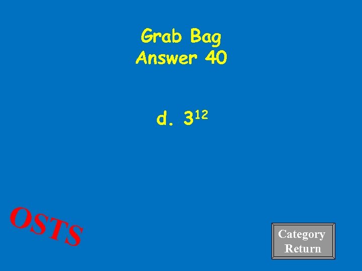 Grab Bag Answer 40 d. 312 OST S Category Return 