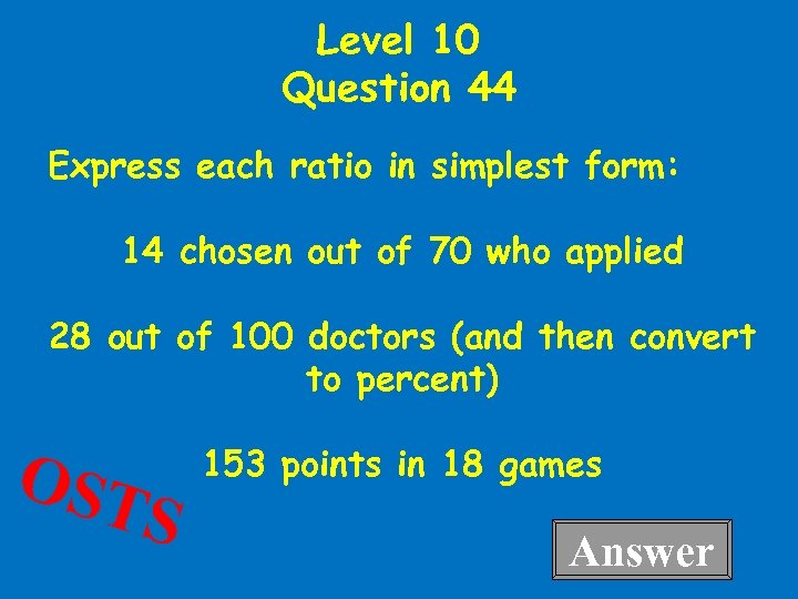 Level 10 Question 44 Express each ratio in simplest form: 14 chosen out of