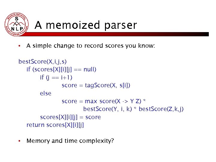 A memoized parser • A simple change to record scores you know: best. Score(X,