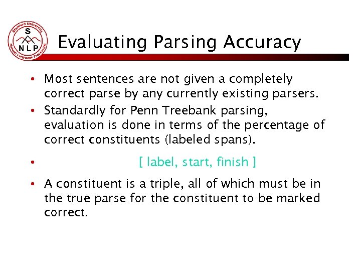 Evaluating Parsing Accuracy • Most sentences are not given a completely correct parse by
