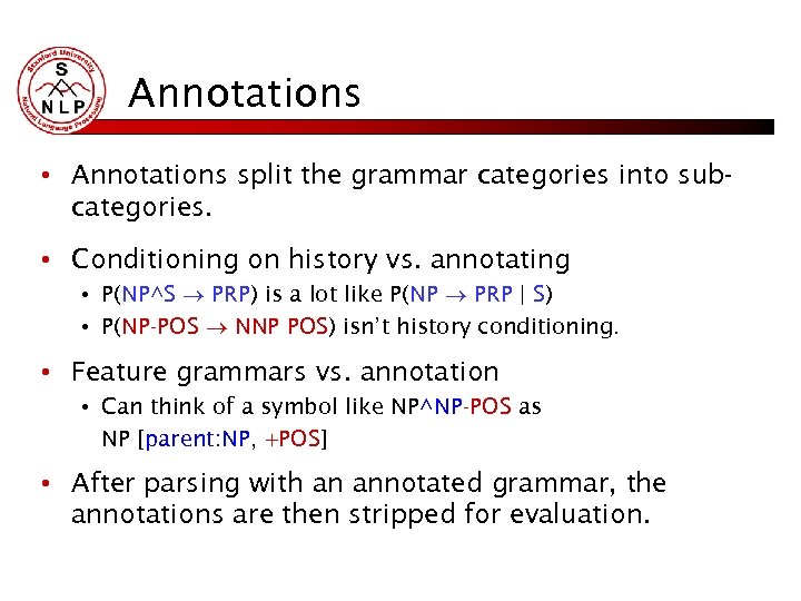 Annotations • Annotations split the grammar categories into subcategories. • Conditioning on history vs.