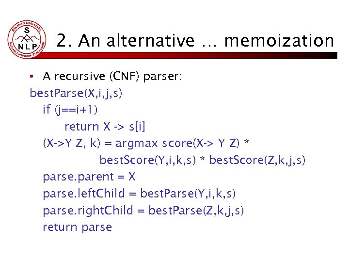 2. An alternative … memoization • A recursive (CNF) parser: best. Parse(X, i, j,