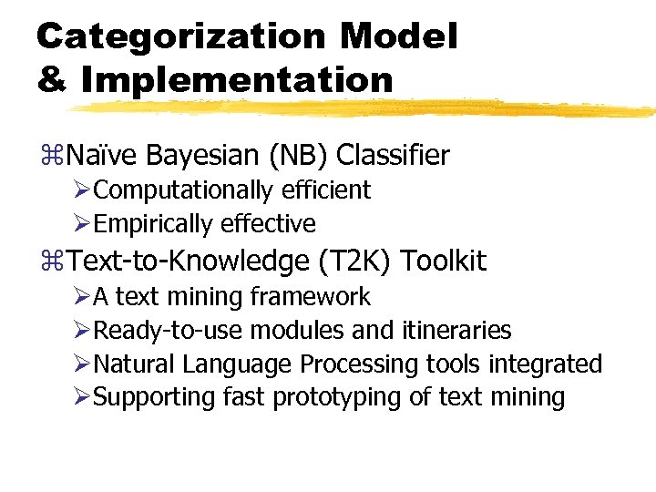Categorization Model & Implementation z. Naïve Bayesian (NB) Classifier ØComputationally efficient ØEmpirically effective z.