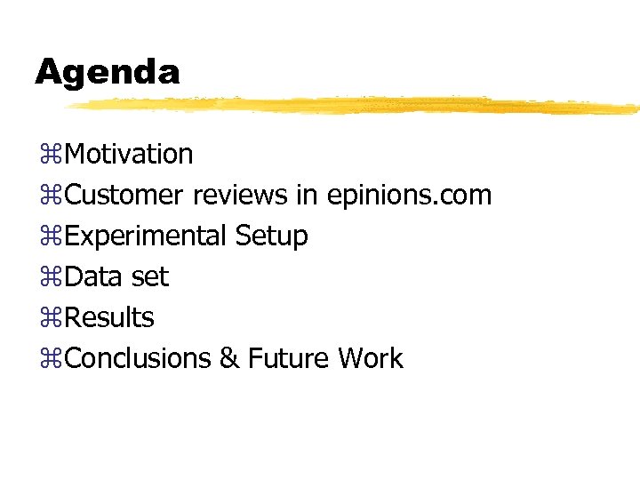 Agenda z. Motivation z. Customer reviews in epinions. com z. Experimental Setup z. Data