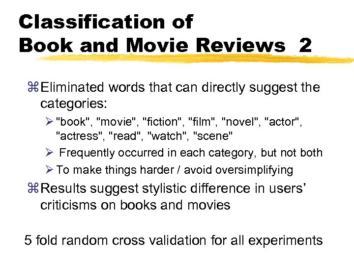 Classification of Book and Movie Reviews 2 z Eliminated words that can directly suggest