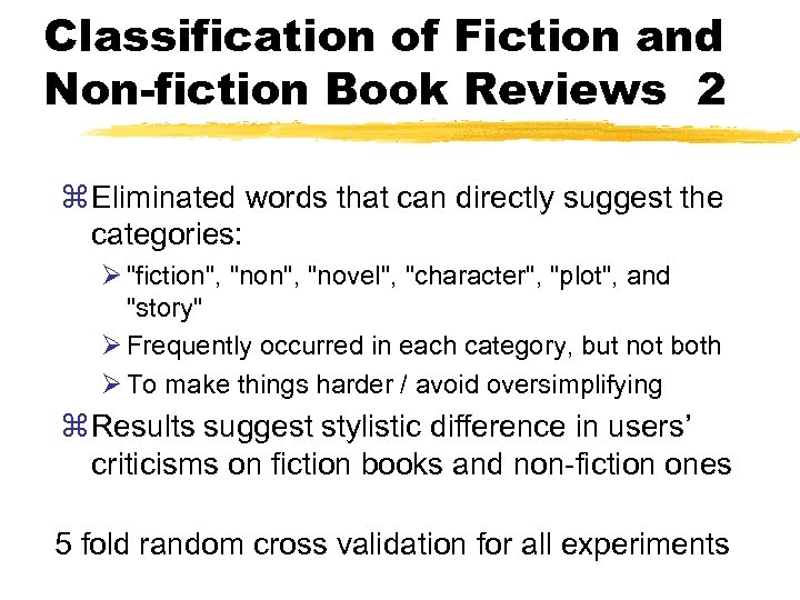Classification of Fiction and Non-fiction Book Reviews 2 z Eliminated words that can directly