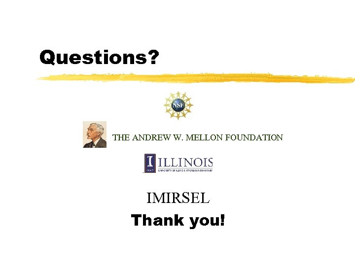 Questions? THE ANDREW W. MELLON FOUNDATION IMIRSEL Thank you! 