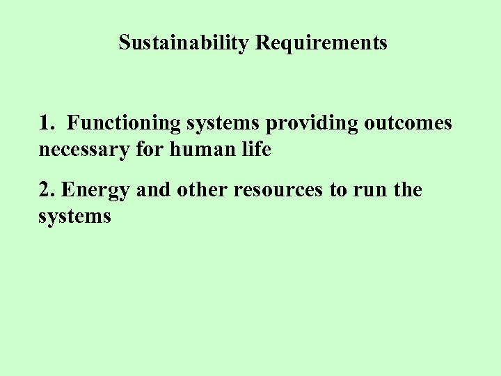 Sustainability Requirements 1. Functioning systems providing outcomes necessary for human life 2. Energy and