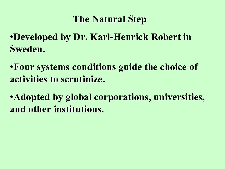 The Natural Step • Developed by Dr. Karl-Henrick Robert in Sweden. • Four systems