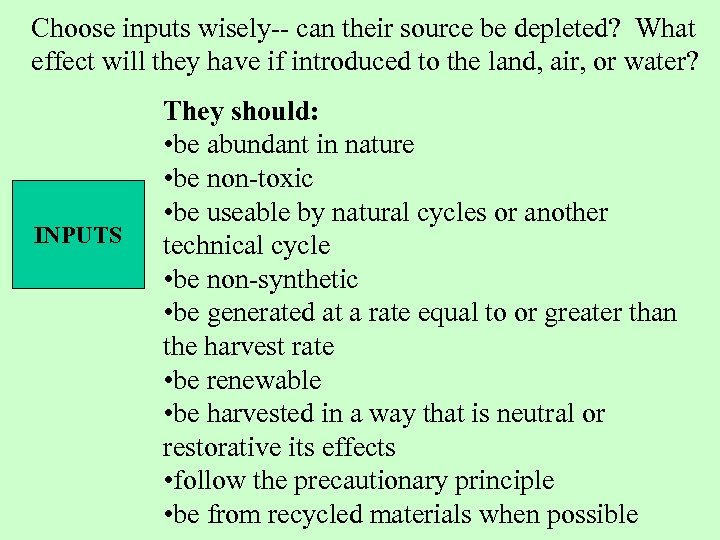 Choose inputs wisely-- can their source be depleted? What effect will they have if