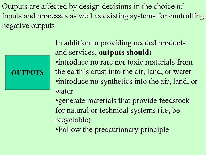 Outputs are affected by design decisions in the choice of inputs and processes as