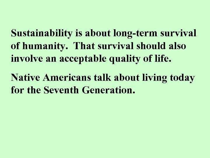 Sustainability is about long-term survival of humanity. That survival should also involve an acceptable