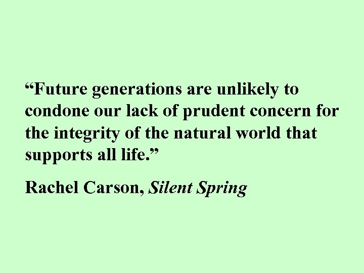 “Future generations are unlikely to condone our lack of prudent concern for the integrity