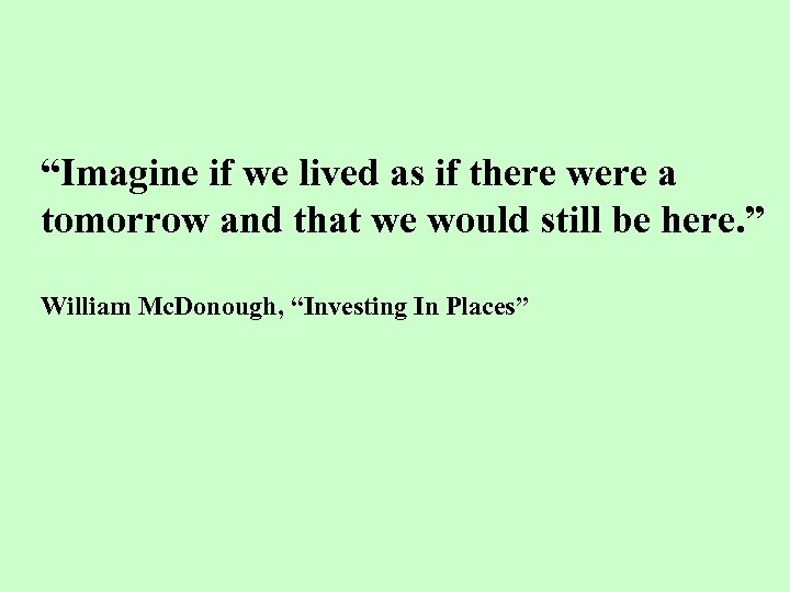 “Imagine if we lived as if there were a tomorrow and that we would