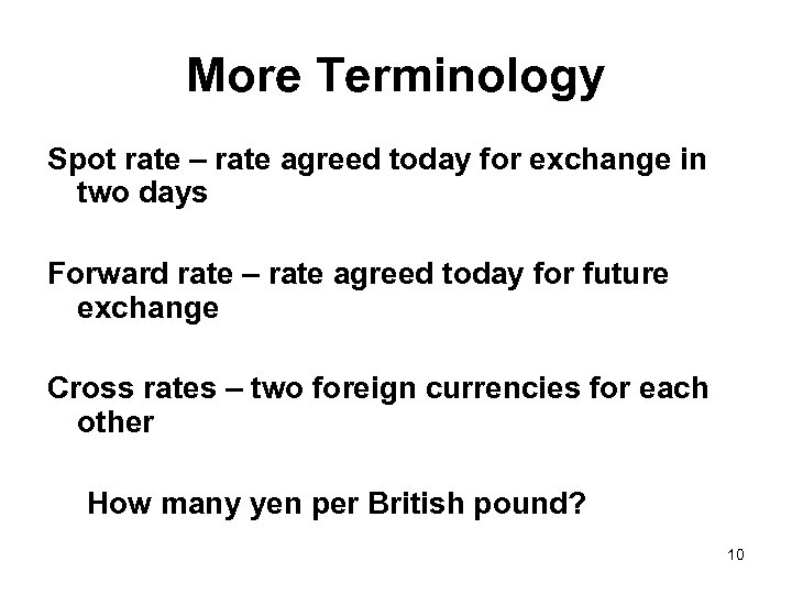 More Terminology Spot rate – rate agreed today for exchange in two days Forward