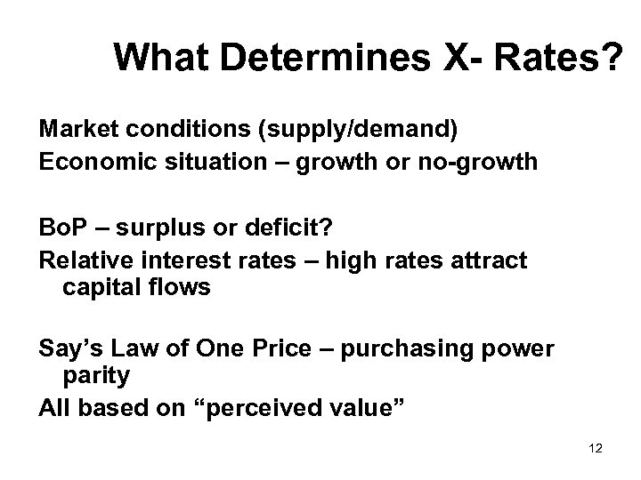 What Determines X- Rates? Market conditions (supply/demand) Economic situation – growth or no-growth Bo.
