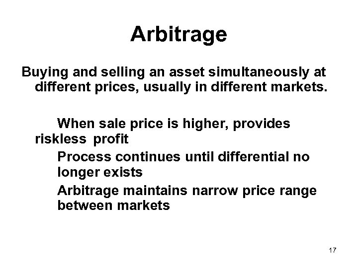 Arbitrage Buying and selling an asset simultaneously at different prices, usually in different markets.