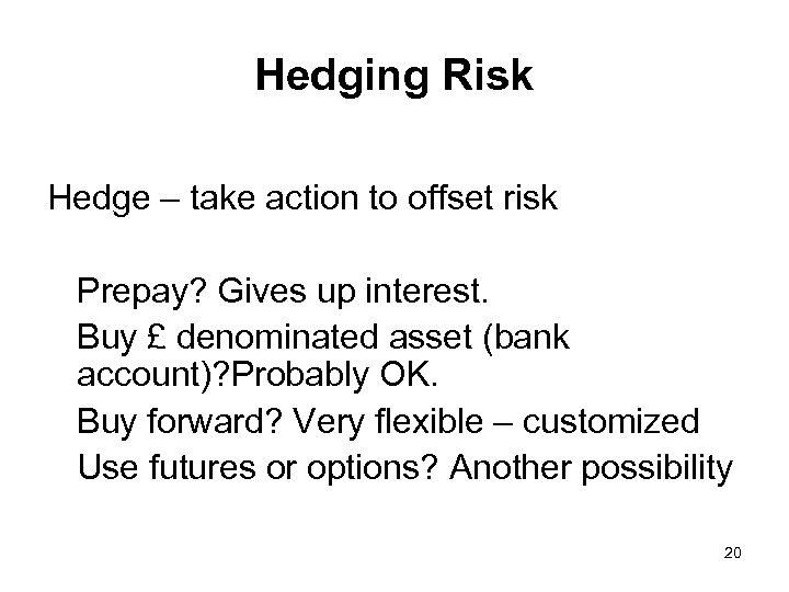 Hedging Risk Hedge – take action to offset risk Prepay? Gives up interest. Buy