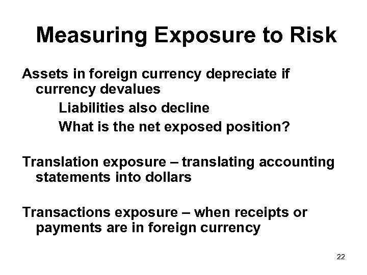 Measuring Exposure to Risk Assets in foreign currency depreciate if currency devalues Liabilities also