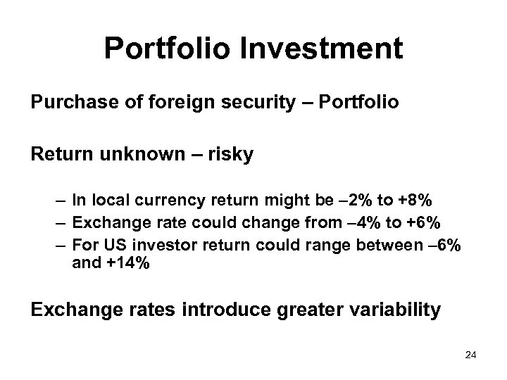 Portfolio Investment Purchase of foreign security – Portfolio Return unknown – risky – In