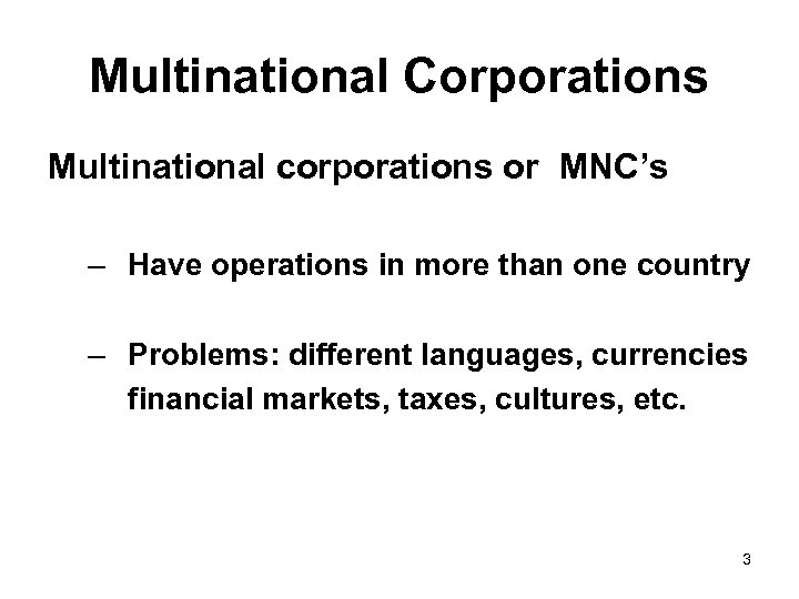 Multinational Corporations Multinational corporations or MNC’s – Have operations in more than one country