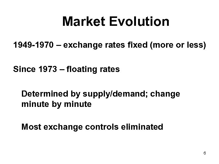 Market Evolution 1949 -1970 – exchange rates fixed (more or less) Since 1973 –