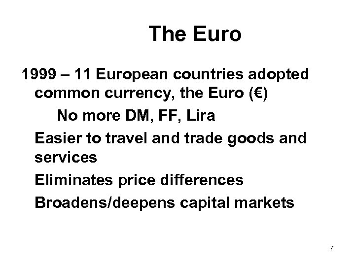 The Euro 1999 – 11 European countries adopted common currency, the Euro (€) No