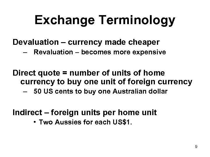 Exchange Terminology Devaluation – currency made cheaper – Revaluation – becomes more expensive Direct