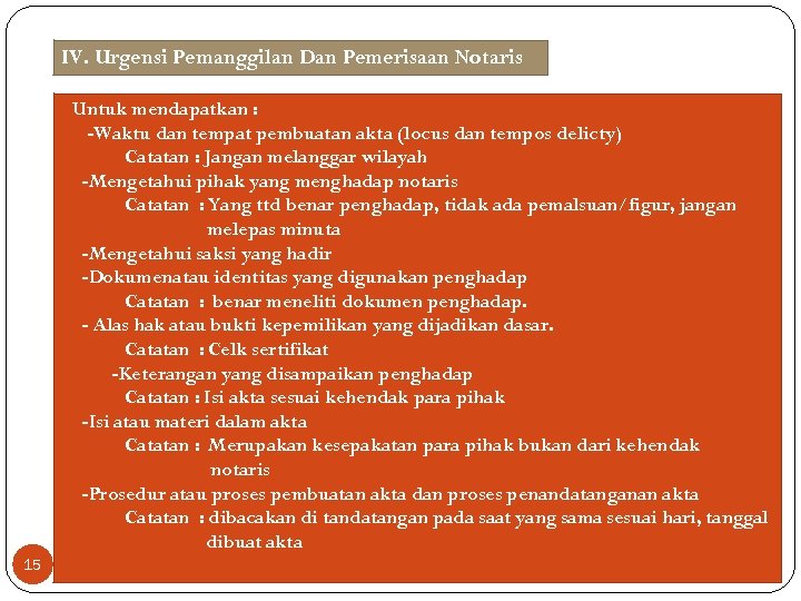 IV. Urgensi Pemanggilan Dan Pemerisaan Notaris Untuk mendapatkan : -Waktu dan tempat pembuatan akta