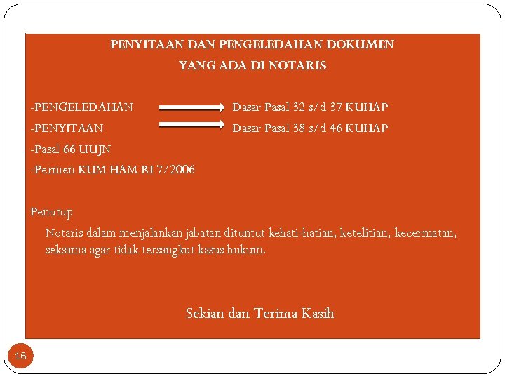 PENYITAAN DAN PENGELEDAHAN DOKUMEN YANG ADA DI NOTARIS -PENGELEDAHAN -PENYITAAN -Pasal 66 UUJN -Permen